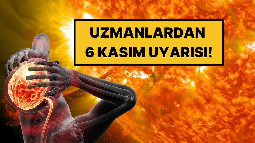 Güneş Fırtınası Geliyor: Uzmanlar Uyardı, 6 Kasım’da Bunları Yapmadan Dışarı Çıkmayın!