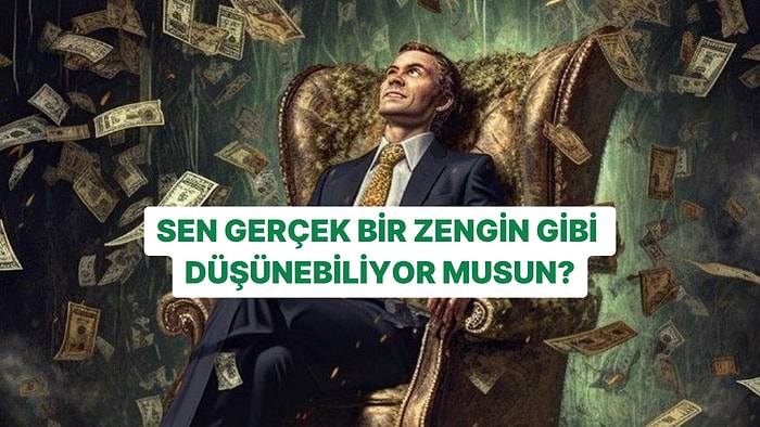 Gerçekten Zengin Gibi Düşünebiliyor musun?