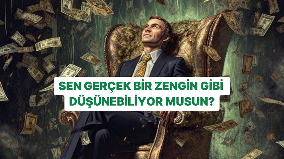Gerçekten Zengin Gibi Düşünebiliyor musun?