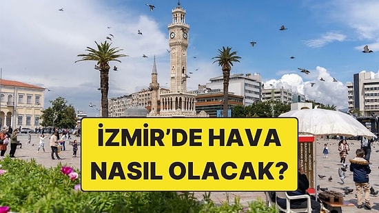 15 Kasım Cumartesi İzmir Hava Durumu: Bugün Hava Nasıl Olacak?