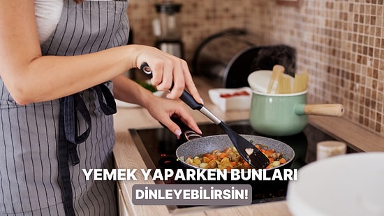 Günün Tüm Stresini Unutturacak: Yemek Yaparken Terapi Etkisi Yaratacak Podcastlar