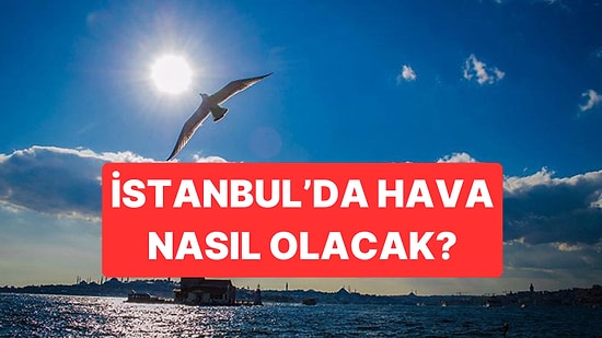16 Kasım İstanbul Hava Durumu: Sıcaklık 11 Dereceye Kadar Düşecek
