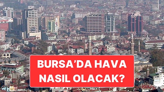 16 Kasım Pazar Bursa Hava Durumu: Hava Sıcaklıkları Yükselecek