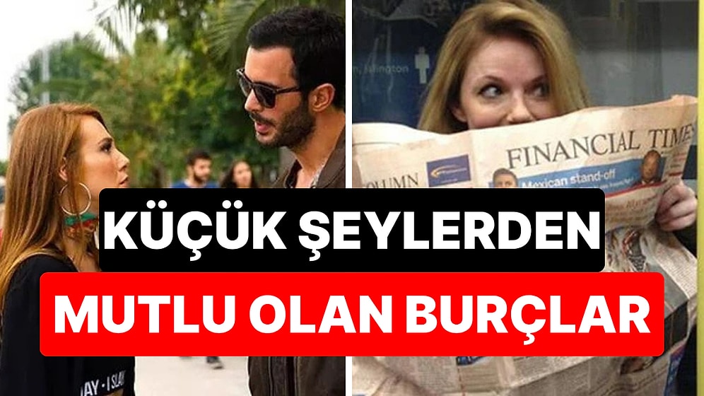 Fazlasında Gözleri Yok: Küçük Şeylerden Mutlu Olabilen Burçlar