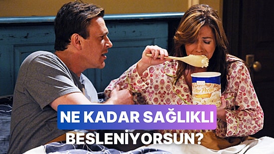 Günlük Tercihlerine Göre Ne Kadar Sağlıklı Besleniyorsun?