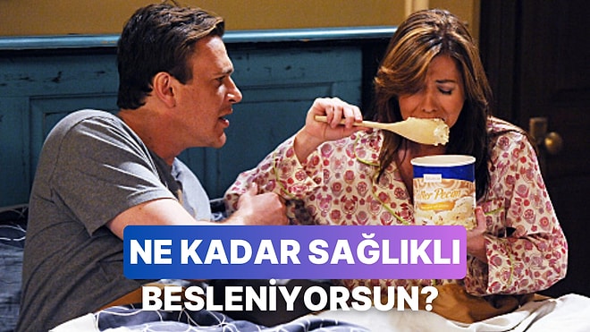 Günlük Tercihlerine Göre Ne Kadar Sağlıklı Besleniyorsun?