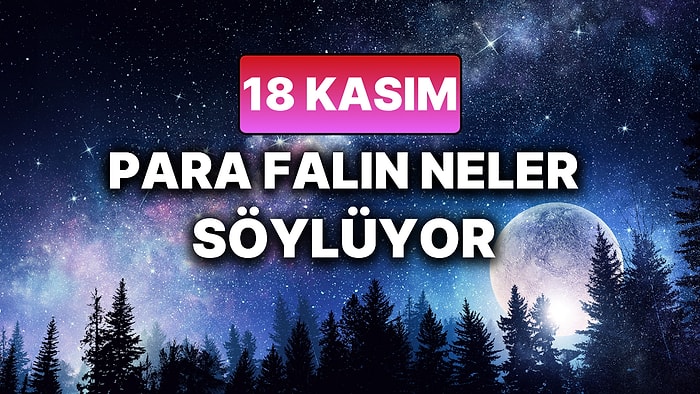 Günlük Para Burç Yorumuna Göre 18 Kasım Salı Günün Nasıl Geçecek?