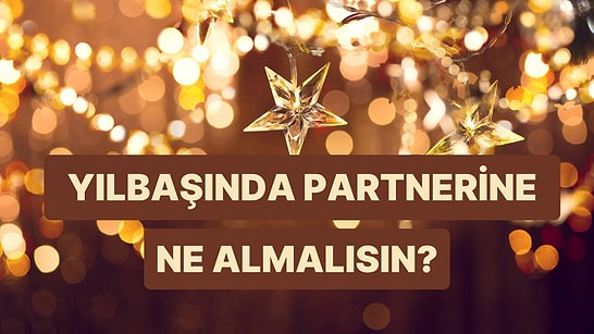 Yeni Yıl İçin Partnerine Ne Hediye Almalısın?