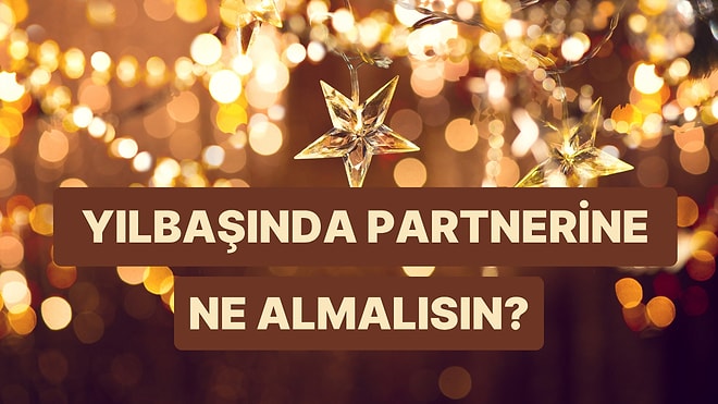 Yeni Yıl İçin Partnerine Ne Hediye Almalısın?