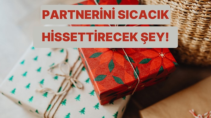 Partnerine Sıcacık Hissettirecek Hediye Bu Testin Sonunda!