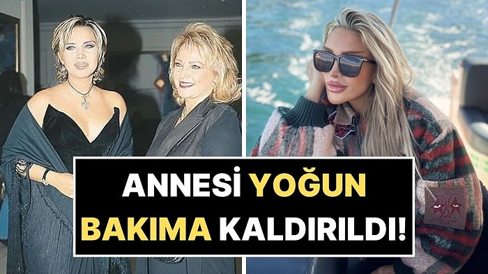 Sağlık Bakanlığı'ndan Yardım İstedi: Seren Serengil'in Annesi Nevin Teoman Yoğun Bakıma Kaldırıldı!