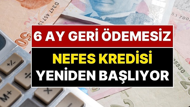 Nefes Kredisi Nedir? 6 Ay Ödemesiz Kredi Nefes Kredisi Yeniden Başlıyor