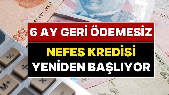 Nefes Kredisi Nedir? 6 Ay Ödemesiz Kredi Nefes Kredisi Yeniden Başlıyor
