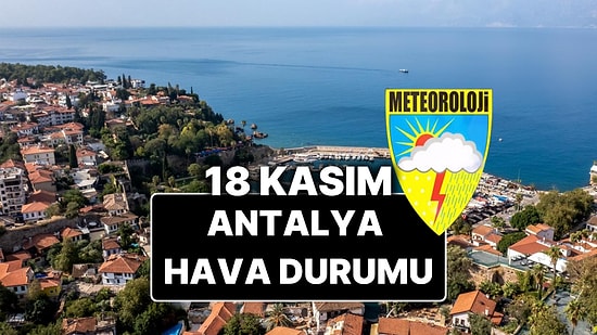 18 Kasım Salı Antalya Hava Durumu: Bugün Antalya'da Hava Durumu Nasıl, Yağmur Var mı?