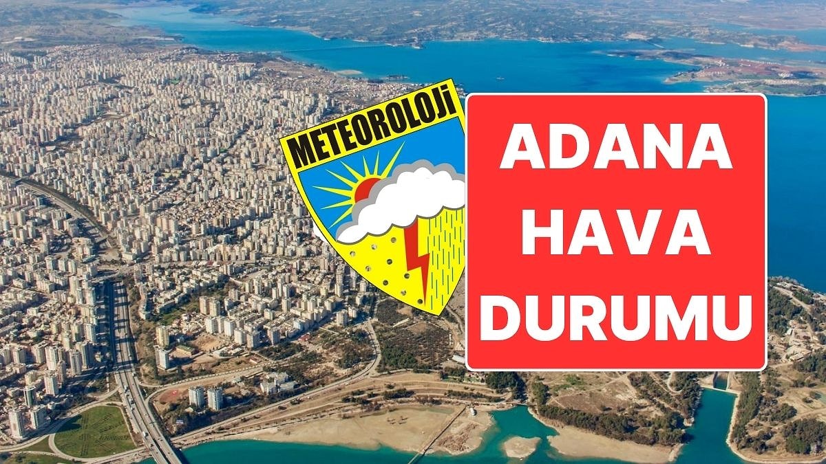 18 Kasım Salı Adana Hava Durumu: Bugün Hava Nasıl Olacak?