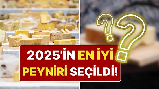 2025 Yılının En İyi Peyniri Belli Oldu: 5 Bin Rakibi Geride Bıraktı!