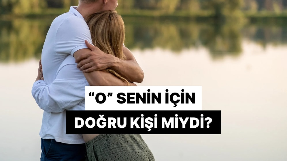 "O" Senin İçin Doğru Kişi miydi?