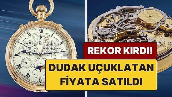 Servet Değerinde! Tarihi Cep Saati Dudak Uçuklatan Fiyata Satılarak Dünya Rekoru Kırdı