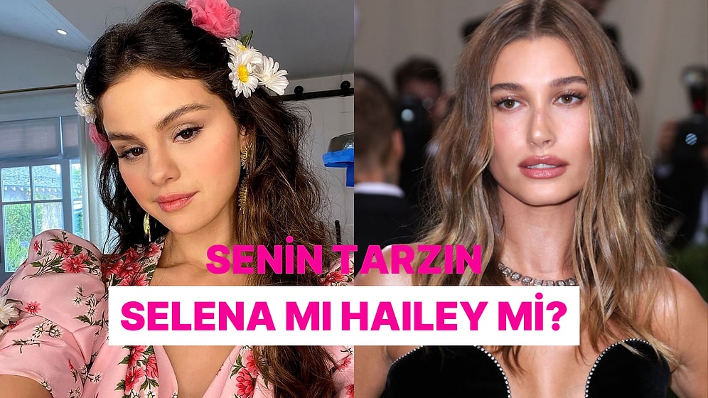 Seçimlerine Göre Sen Hailey misin Selena mı?