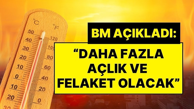 Birleşmiş Milletler’den Sıcaklık Uyarısı: “2030 Yılında Daha Fazla Açıklık ve Felaket Olacak”