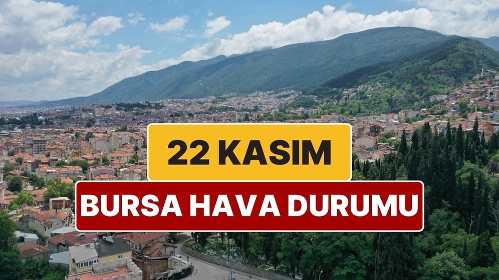 22 Kasım Cumartesi Bursa Hava Durumu: Bursa’da Hava Bugün Nasıl?