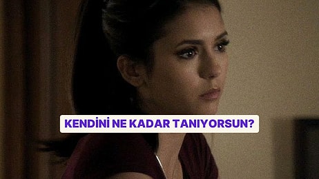 Kendini Ne Kadar Tanıyorsun? Hızlı Test!