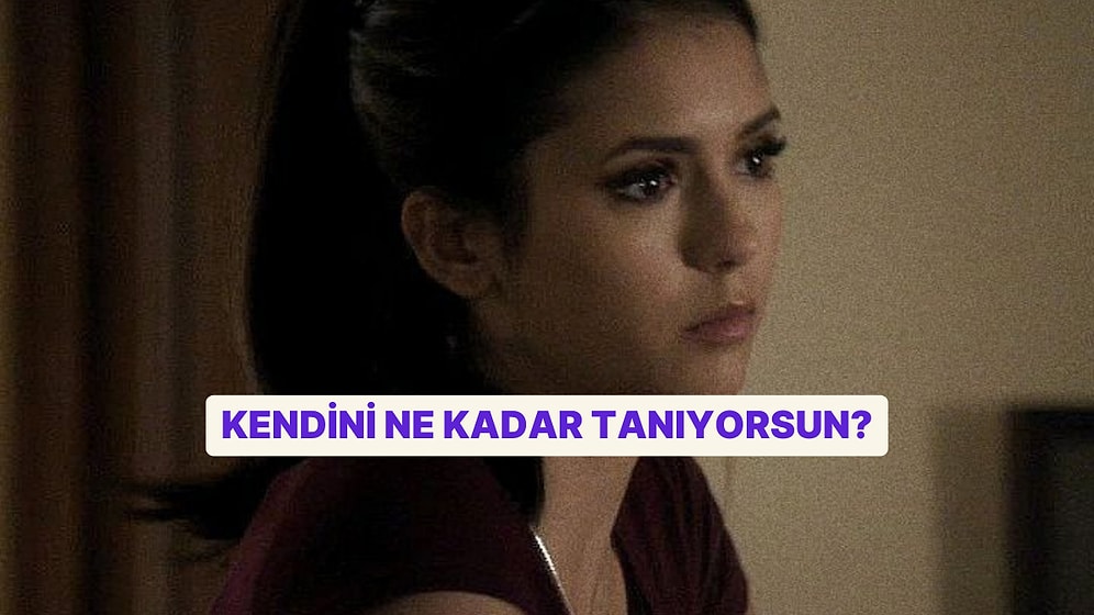 Kendini Ne Kadar Tanıyorsun? Hızlı Test!