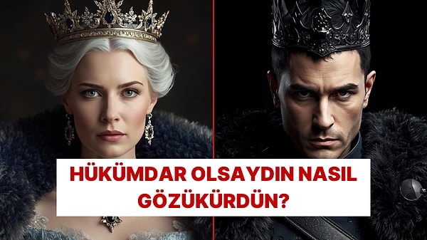 Kral/Kraliçe Olsaydın Nasıl Görünürdün?