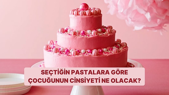 Seçtiğin Pastalara Göre İlk Çocuğun Cinsiyeti Ne Olacak?