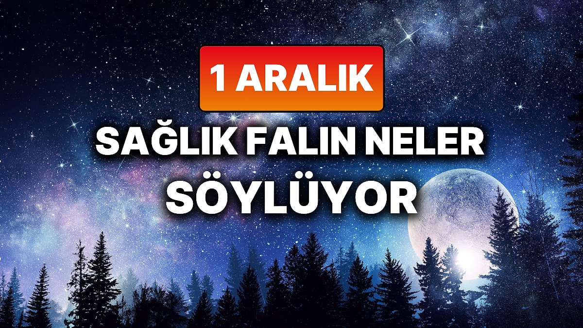 Günlük Sağlık Burç Yorumuna Göre 1 Aralık Pazartesi Günün Nasıl Geçecek?
