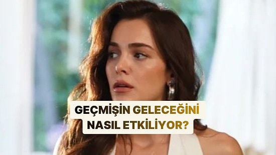 Geçmişin Geleceğini Nasıl Etkiliyor?