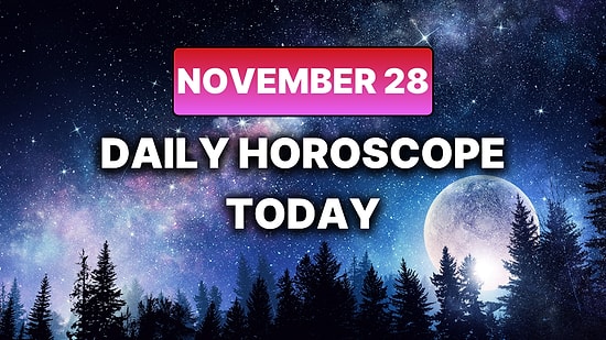 How Your Day Will Go on Friday, November 28 According to Your Daily Horoscope