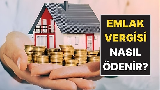 Emlak Vergisi Son Ödeme Tarihi Ne Zaman? Emlak Vergisi Nasıl Ödenir?