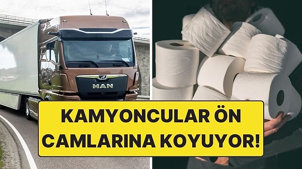 4. Kamyoncular Neden Ön Camlarına Tuvalet Kağıdı Koyar?