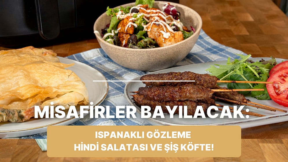 Airfryer'da Ispanaklı Gözleme, Hindi Salatası ve Şiş Köfte Nasıl Yapılır?
