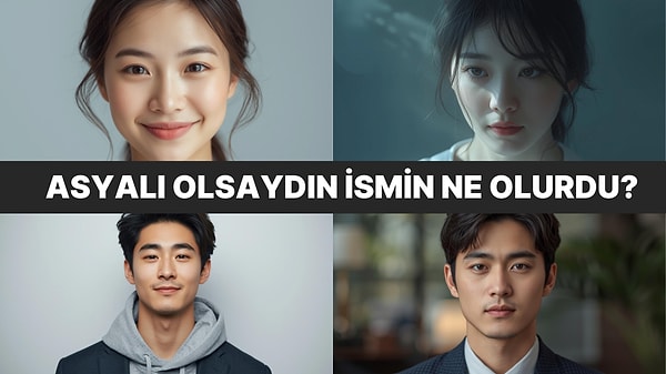 Asyalı Olsaydın İsmin Ne Olurdu?