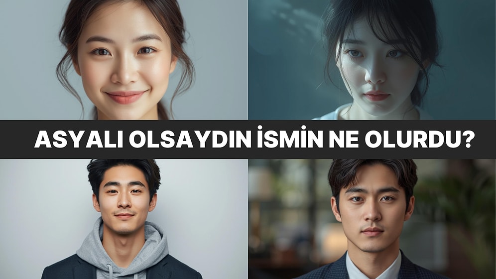 Asyalı Olsaydın İsmin Ne Olurdu?