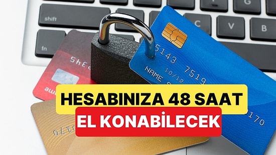 Yeni Düzenleme ile Güvenlik İçin Banka Hesaplarınıza 48 Saat El Konabilecek