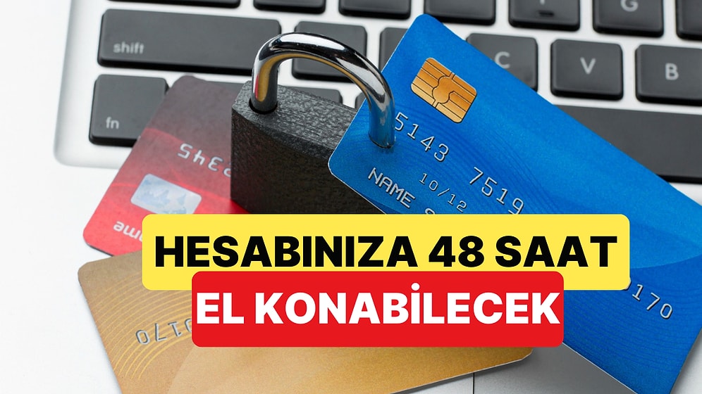 Yeni Düzenleme ile Güvenlik İçin Banka Hesaplarınıza 48 Saat El Konabilecek