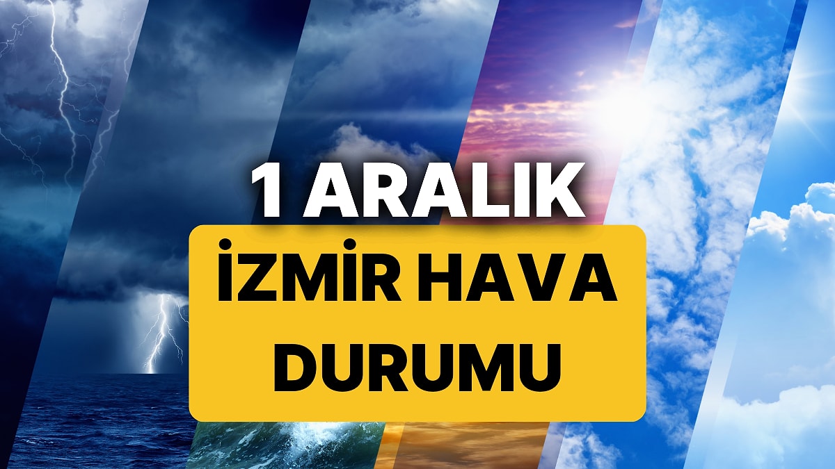 1 Aralık Pazartesi İzmir Hava Durumu: İzmir&apos;de Bugün Hava Nasıl?