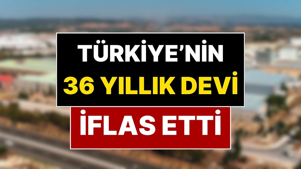 Türkiye’nin Sanayi Deviydi: 36 Yıllık Şirket İflas Etti
