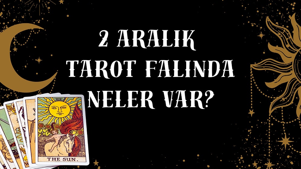 Tarot Falına Göre 2 Aralık Salı Günü Senin İçin Nasıl Geçecek?
