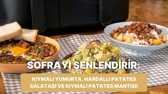 Airfryer'da Kıymalı Yumurta, Hardallı Patates Salatası ve Kıymalı Patates Mantısı Nasıl Yapılır?