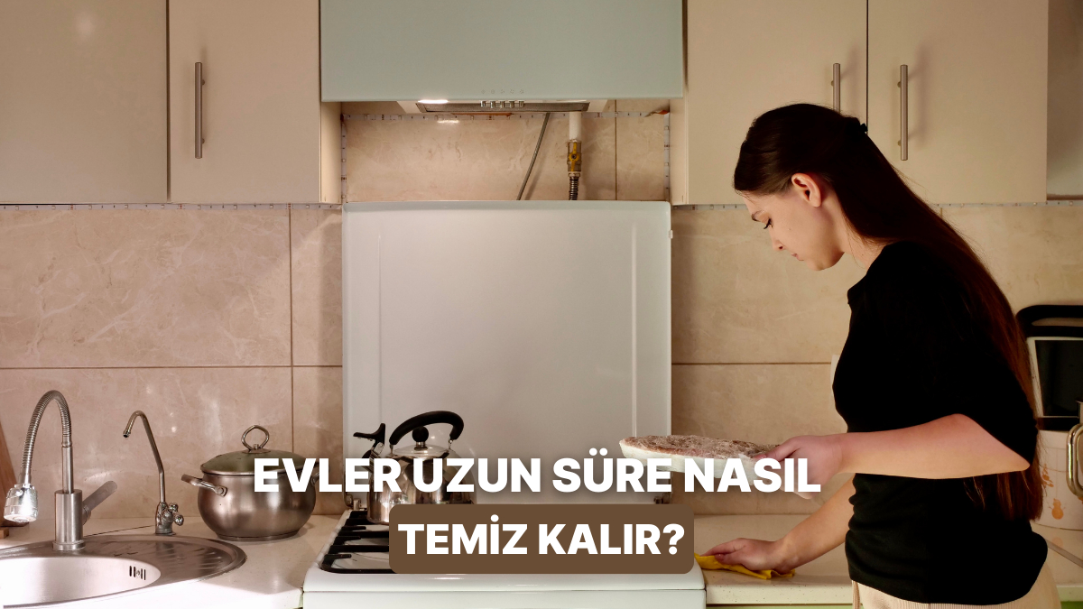 Evinizin Uzun Süre Temiz Kalması İçin 10 İpucu