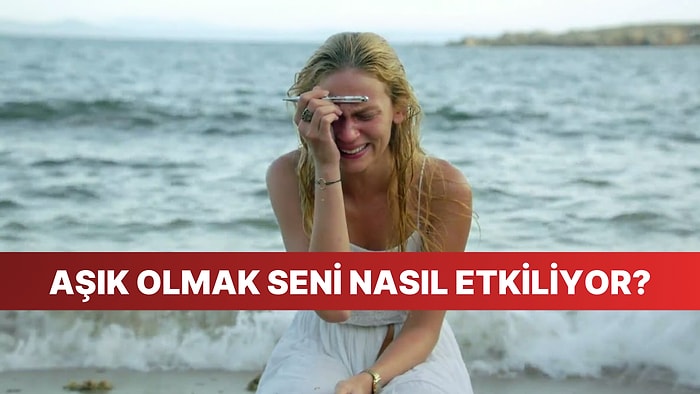 Aşık Olmak Psikolojini Nasıl Etkiliyor?