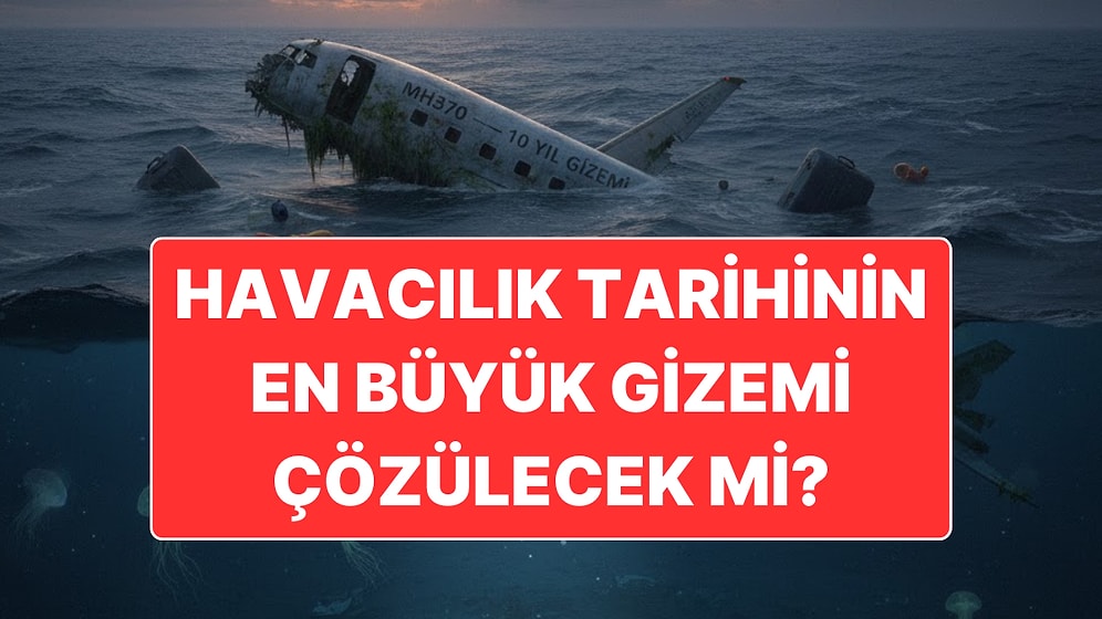 Havacılık Tarihinin En Büyük Gizemi Çözülecek mi? Kayıp Malezya Uçağı İçin Arama Çalışmaları Yeniden Başlıyor