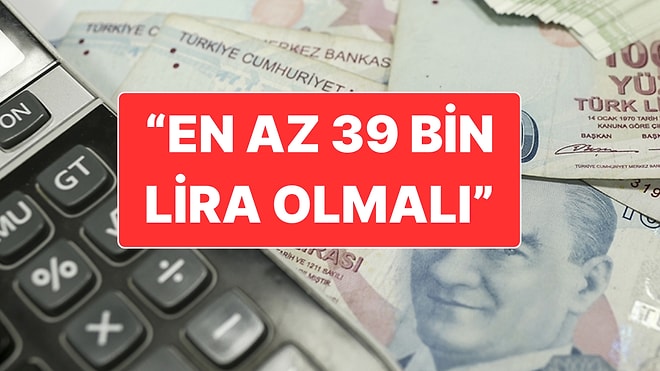Asgari Ücret İçin En Yüksek Talep: "En Az 39 Bin Lira Olmalı"