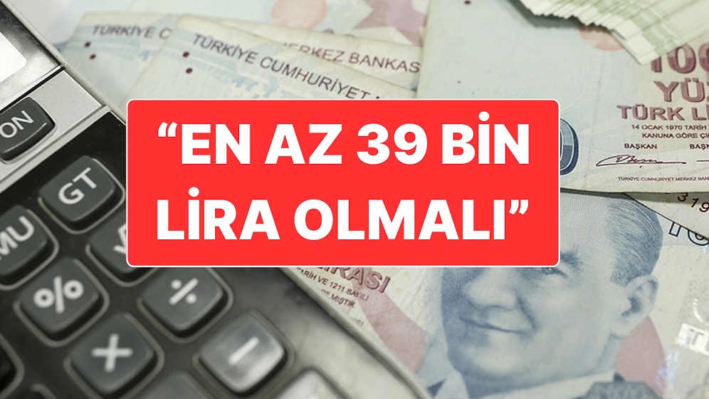 Asgari Ücret İçin En Yüksek Talep: "En Az 39 Bin Lira Olmalı"