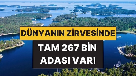 Dünyanın En Fazla Adaya Sahip Ülkesi! 267 Bin Adasıyla Dünyanın Zirvesinde