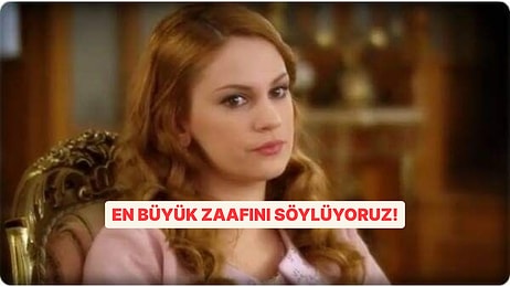 En Büyük Zaafını Söylüyoruz!